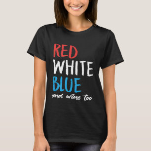 Wine Drinking 4th of July USA American Flag Patrio T-Shirt