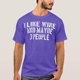 Wine DrinkingI like wine and maybe 3 people 2 T-Shirt