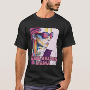 Wine Driven Mama Wine Mom Champagne Mother Py T-Shirt