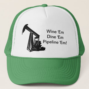 Wine 'Em Dine 'Em Pipeline 'Em Hat