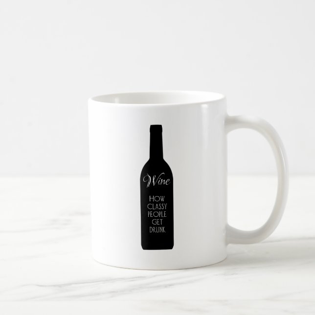 Wine, how classy people get drunk coffee mug (Right)