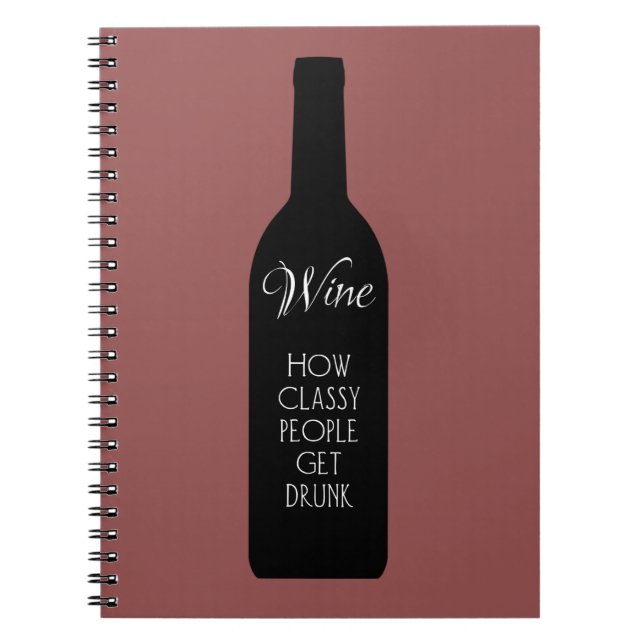 Wine, how classy people get drunk funny notebook (Front)