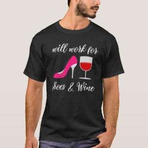 Wine  Humour Will Work For Shoes and Wine T-Shirt