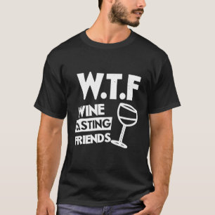 Wine Humour  WTF Wine tasting friends T-Shirt