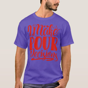 Wine I Make Pour Decisions Gift For Wine Lovers T-Shirt