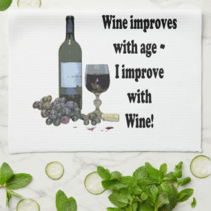 Wine improves with age, I improve with Wine! Kitchen Towel