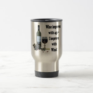 Wine improves with age, I improve with Wine! Travel Mug