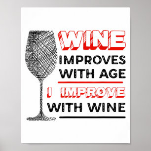 Wine Improves With Age I Improve With Wine - Wine Poster