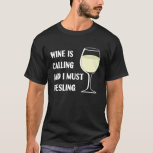 Wine Is Calling I Must Riesling Funny Vacation T-Shirt