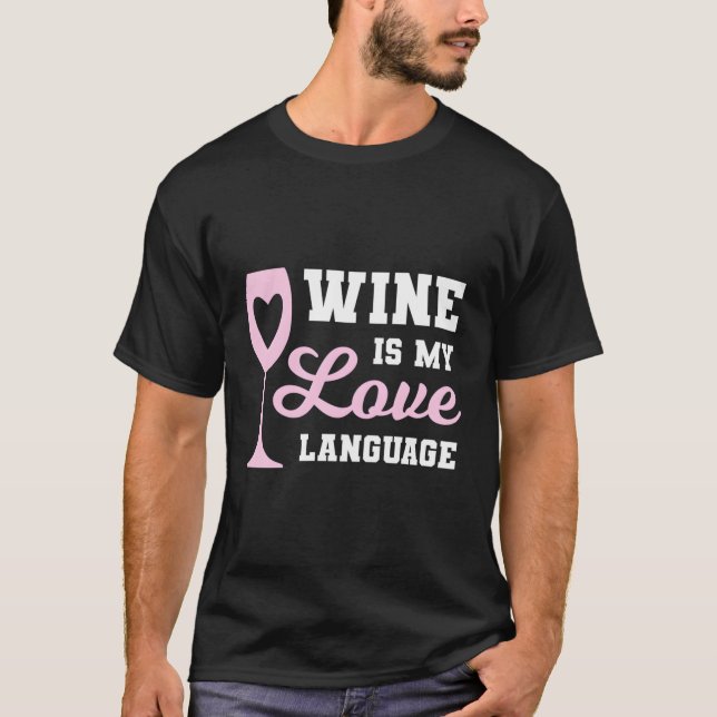 Wine Is My Love Language Drinking Wine T-Shirt (Front)