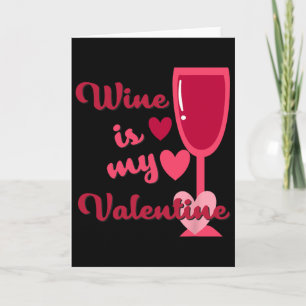 Wine Is My Valentine Card
