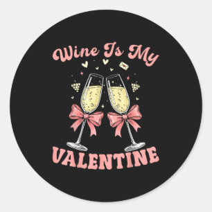 Wine Is My Valentine Heart Valentines Drink Lover Classic Round Sticker