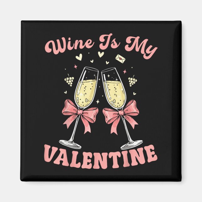 Wine Is My Valentine Heart Valentines Drink Lover  Magnet (Front)