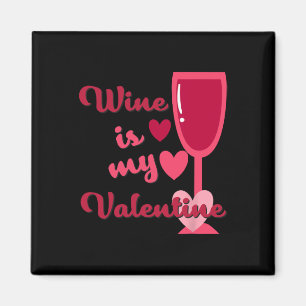 Wine Is My Valentine  Magnet