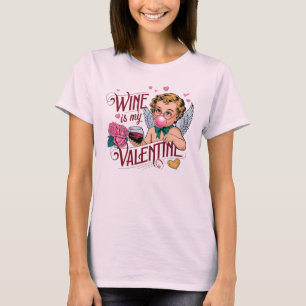 Wine Is My Valentine – Playful and Romantic T-Shirt