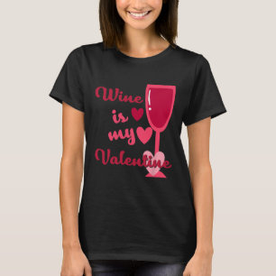 Wine Is My Valentine T-Shirt