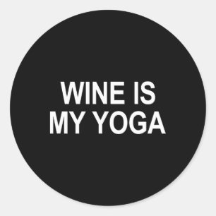 Wine Is My Yoga -  Classic Round Sticker