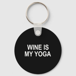 Wine Is My Yoga -  Keychain