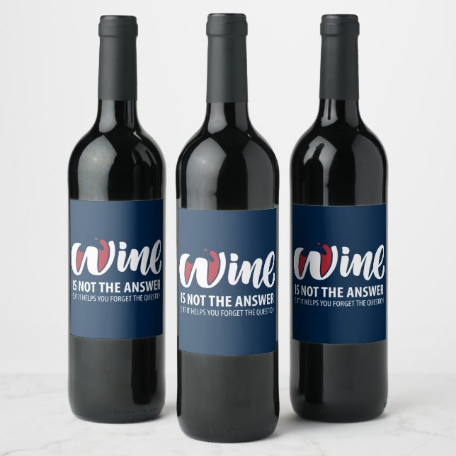 Wine is not the answer label (Bottles)