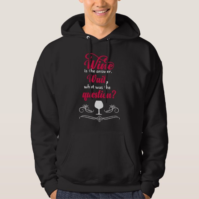 Wine Is The Answer Wait What Was The Hoodie (Front)