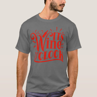 Wine Its Wine O clock Gift For Wine Lovers T-Shirt