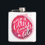 Wine Lovers Hip Flask<br><div class="desc">Personalized flask features "Wine a Little Laugh A Lot" text on a red wine stain. A fun gift for family, friends, bachelorette party, girl's weekend, birthday or create for yourself. MATCHING items in our collection.</div>
