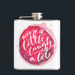 Wine Lovers Hip Flask<br><div class="desc">Personalized flask features "Wine a Little Laugh A Lot" text on a red wine stain. A fun gift for family,  friends,  bachelorette party,  girl's weekend,  birthday or create for yourself. MATCHING items in our collection.</div>
