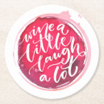 Wine Lovers Round Paper Coaster<br><div class="desc">Paper coasters feature "Wine a Little Laugh A Lot" text on a red wine stain. A fun gift for family, friends, bachelorette party, girl's weekend, birthday or create for yourself. MATCHING items in our collection.</div>