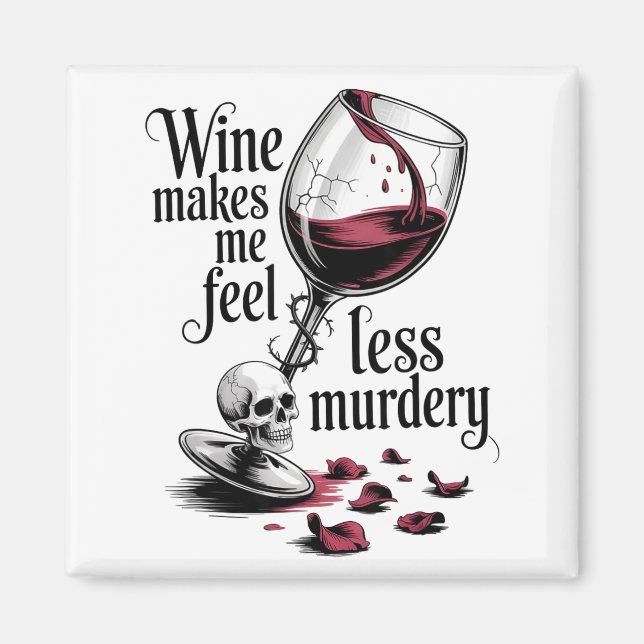 Wine Make Me Feel Less Murdery Funny Gothic Witch  Magnet (Front)