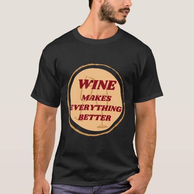 Wine Makes Everything Better Badge T-Shirt (Front)