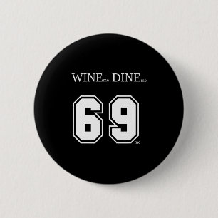 Wine Me Dine Me 69 Me Funny Men Man Woman Women Fu 2 Inch Round Button