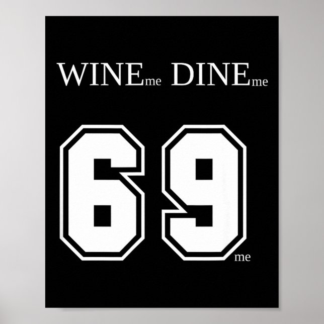 Wine Me Dine Me 69 Me Funny Men Man Woman Women Fu Poster (Front)