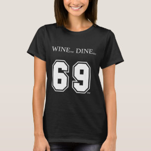 Wine Me Dine Me 69 Me Funny Men Man Woman Women Fu T-Shirt