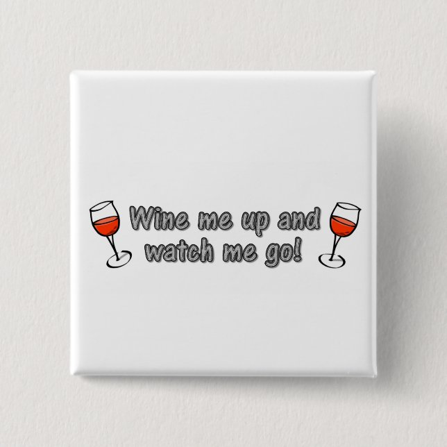 Wine me up and watch me go! 2 inch square button (Front)