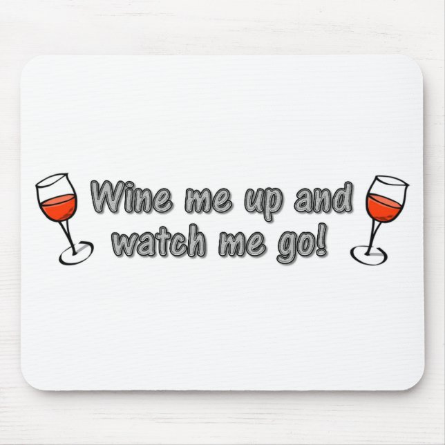 Wine me up and watch me go! mouse pad (Front)