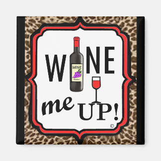 Wine Me Up! Magnet
