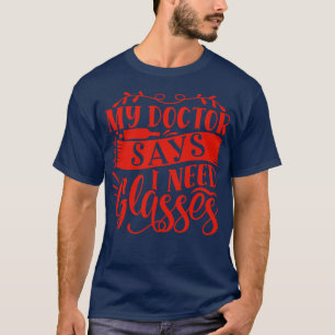 Wine My Doctor Says I Need Glasses T-Shirt