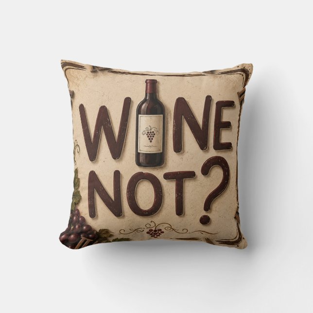 Wine Not? Funny Wine Lover Throw Pillow (Front)
