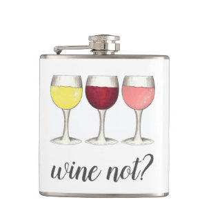 Wine Not? Red White Rosé Glasses Winery Wine Lover Hip Flask
