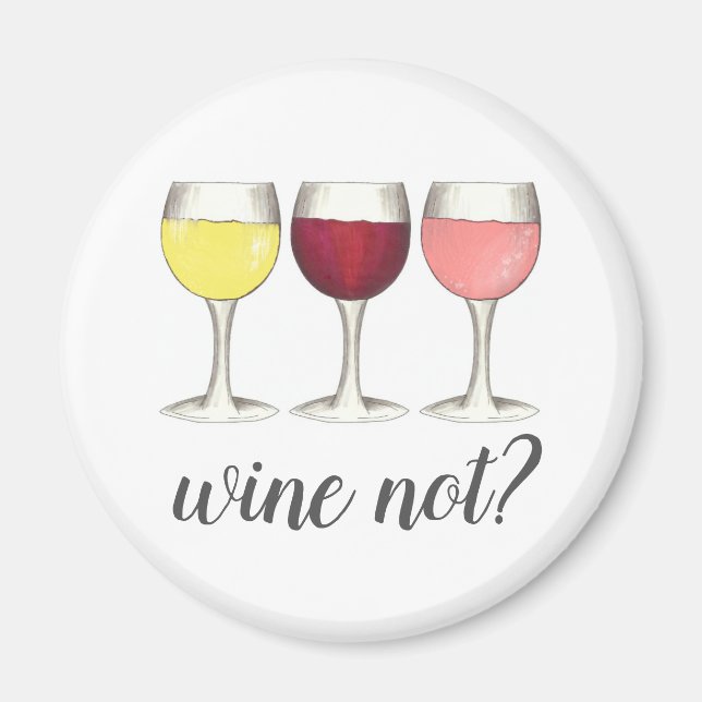 Wine Not? Red White Rosé Glasses Winery Wine Lover Magnet (Front)