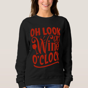 Wine Oh Look It S Wine O Clock Sweatshirt