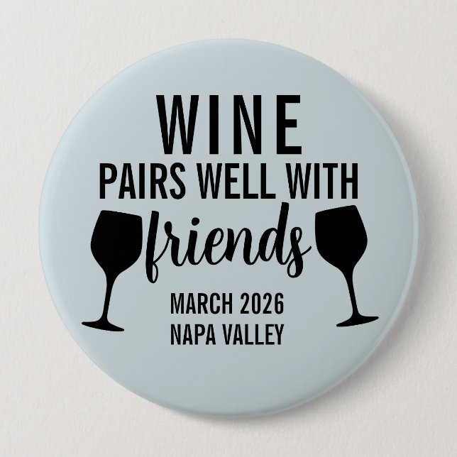 Wine Pairs Well with Friends Tasting Trip  4 Inch Round Button (Front)