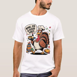 Wine Pie and Good Vibes Funny Thanksgiving Turkey  T-Shirt