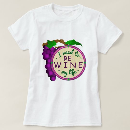 Wine Snob Funny Re-Wine My Life Pun with Grapes T-Shirt