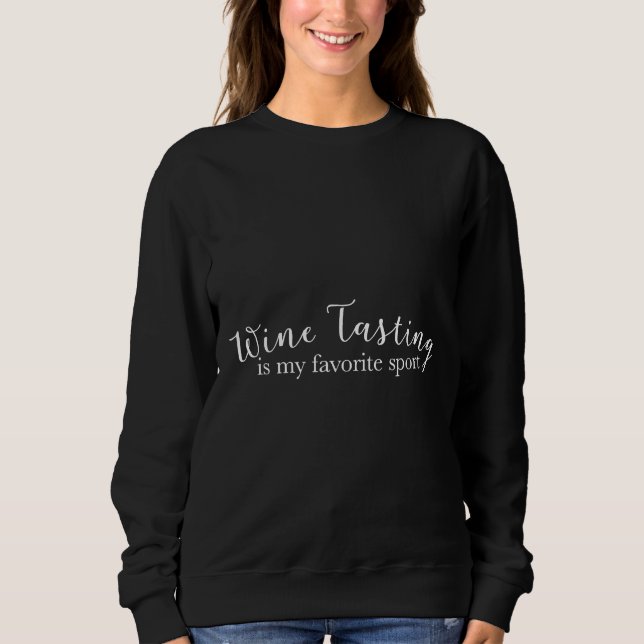 Wine Tasting Is My Favourite Sport  53 Sweatshirt (Front)