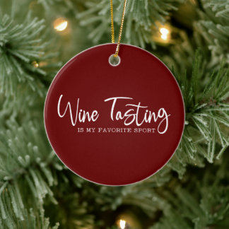 Wine Tasting is my Favourite Sport Ceramic Ornamen Ornament