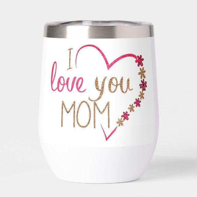 Wine tumbler I love you Mom (Back)