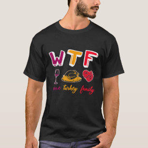 Wine Turkey Family Funny WTF Thanksgiving Humour Q T-Shirt