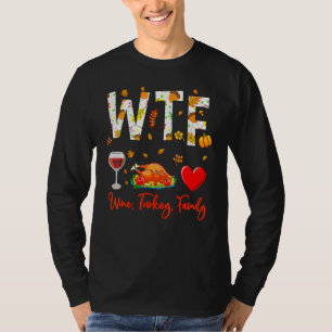 Wine Turkey Family Shirt WTF Funny Thanksgiving Gi
