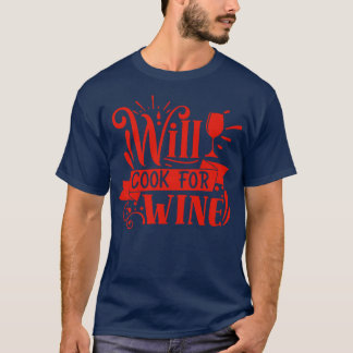 Wine Will Cook For Wine Gift For Wine Lovers T-Shirt